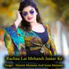 About Rachaa Lai Mehandi Jaatav Ke Song