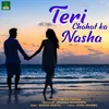 About Teri Chahat Ka Nasha Song