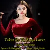 About Takur Ke Tu Banja Lover Song