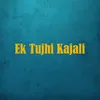 About Ek Tujhi Kajali Song