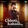 About Chhoti Si Kahani Se Song