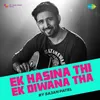 About Ek Hasina Thi Ek Diwana Tha Song