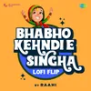 Bhabho Kehndi E Singha LoFi Flip