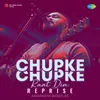 About Chupke Chupke Raat Din - Reprise Song