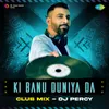 Ki Banu Duniya Da Club Mix