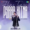 About Hume Tumse Pyaar Kitna - Acapella Song