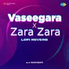 About Vaseegara x Zara Zara - Lofi Reverb Song