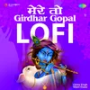 About Mere To Girdhar Gopal - Lofi Song