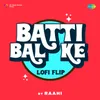 About Batti Bal Ke LoFi Flip Song