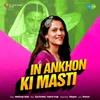 About In Ankhon Ki Masti Song