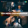 About Yeh Mera Deewanapan - Reprise Song