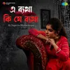 About E Betha Ki Je Betha - Sagarika Bhattacherjee Song