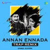 About Annan Ennada - Trap Remix Song