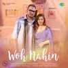 About Woh Nahin Song