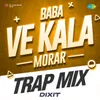 About Baba Ve Kala Morar Trap Mix Song