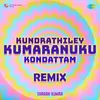 About Kundrathiley Kumaranuku Kondattam - Remix Song