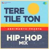 About Tere Tile Ton Hip-Hop Mix Song