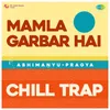 About Mamla Garbar Hai Chill Trap Song