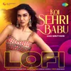 About Koi Sehri Babu - Lofi Song