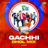 About Gachhi - Dhol Mix Song