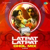 Latpat Latpat - Dhol Mix