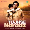 About Tujhse Naraaz Song