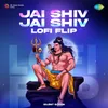 About Jai Shiv Jai Shiv - Lofi Flip Song