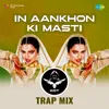 In Aankhon Ki Masti - SRT Trap Mix