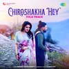 About Chiroshakha Hey Title Track Song