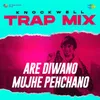 Are Diwano Mujhe Pehchano - Trap Mix