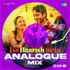 About Iss Baarish Mein Analogue Mix Song