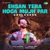 Ehsan Tera Hoga Mujh Par - Unplugged