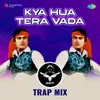 Kya Hua Tera Vada - SRT Trap Mix