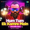 Hum Tum Ek Kamre Mein House Mix