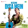 About Kon Disa Mein Song