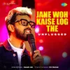 About Jane Woh Kaise Log The - Unplugged Song
