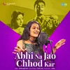 Abhi Na Jao Chhod Kar