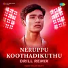About Neruppu Koothadikuthu - Drill Remix Song
