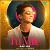 About Tu Mile - Rap Mix Song