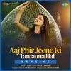 About Aaj Phir Jeene Ki Tamanna Hai - Reprise Song