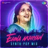 About Ehna Akhiyan Synth-Pop Mix Song
