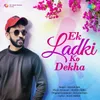 About Ek Ladki Ko Dekha Song