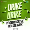 Urike Urike - Progressive House Mix