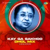 About Kay Ga Sakhoo - Dhol Mix Song