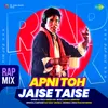 About Apni Toh Jaise Taise - Rap Mix Song