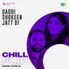 About Gaddi Shokeen Jatt Di Chill Flip Song