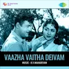 Vaazhavaitha Dheivam Thanai