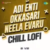 About Adi Enti Okkasari-Neela Evaru - Chill Lofi Song