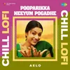 About Pooparikka Neeyum Pogadhe - Chill Lofi Song