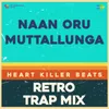 About Naan Oru Muttallunga - Retro Trap Mix Song